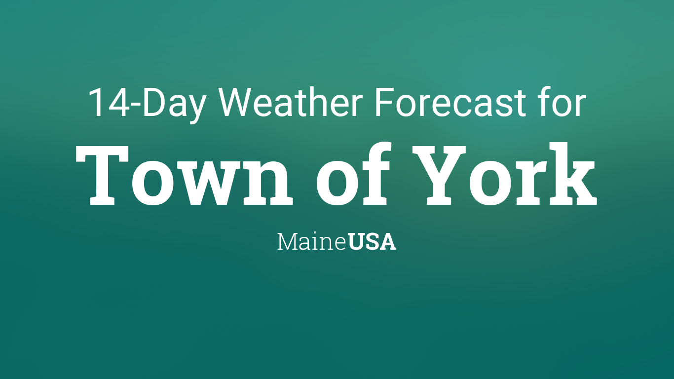 Town of York, Maine, USA 14 day weather forecast